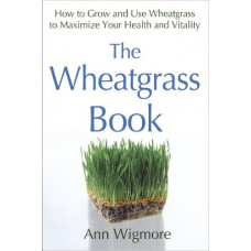 The Wheatgrass book by Ann Wigmore The Wheatgrass book by Ann Wigmore