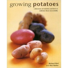 Growing Potatoes: A Directory of Varieties and How to Cultivate Them Successfully 
