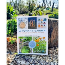 A Woman’s Garden, Grow Beautiful Plants and Make Useful things - Tanya Anderson