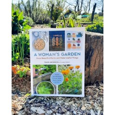 A Woman’s Garden, Grow Beautiful Plants and Make Useful things - Tanya Anderson