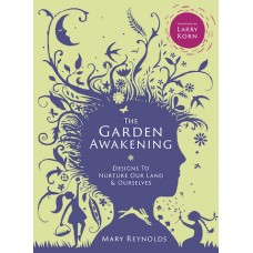The Garden Awakening – Designs to Nurture Our Land and Ourselves - Mary Reynolds