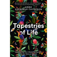 Tapestries of Life : Uncovering the Lifesaving Secrets of the Natural World - Anne Sverdrup-Thygeson