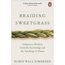 Braiding Sweetgrass: Indigenous Wisdom, Scientific Knowledge and the Teachings of Plants